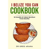 I Belize You Can Cookbook: Fifty shades of great Belizean food recipes (Caribbean Cookbook)