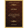 Self Effort: Or The True Method Of Attaining Success In Life (1883)