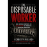 The Disposable Worker: How American Companies Are Destroying The Productive American Workforce