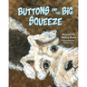 Buttons and the Big Squeeze: A true story about a little dog who never gave up