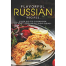 Flavorful Russian Recipes: Your Go-To Cookbook of East European Dish Ideas!