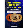 How to Prepare for the Next Crypto Bull Run (2024 Bull Run): Beginners guide to the best coins to buy and how to maximize your profit