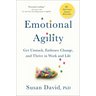 Emotional Agility: Get Unstuck, Embrace Change, and Thrive in Work and Life