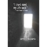 I Just Want My Life Back: From Trauma to Triumph
