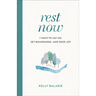 Rest Now: 7 Ways to Say No, Set Boundaries, and Seize Joy