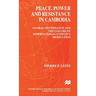 Peace, Power and Resistance in Cambodia: Global Governance and the Failure of International Conflict Resolution