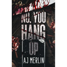 No, You Hang Up