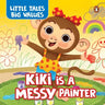 Little Tales Big Values: Kiki Is a Messy Painter: Delightful Stories Instilling Values and Morals Book for 3+ [Penguin Early Learning Series]