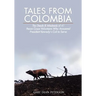 Tales from Colombia: The Deeds and Misdeeds of 41 Peace Corps Volunteers Who Answered President Kennedy's Call to Serve