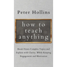 How to Teach Anything: Break down Complex Topics and Explain with Clarity, While Keeping Engagement and Motivation