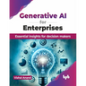 Generative AI for Enterprises: Essential insights for decision makers (English Edition)