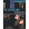 The Guitar Amp Handbook: Understanding Tube Amplifiers and Getting Great Sounds