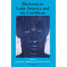 Blackness in Latin America and the Caribbean, Volume 1: Social Dynamics and Cultural Transformations: Central America and Northern and Western South A