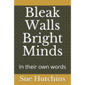 Bleak Walls Bright Minds: In their own words