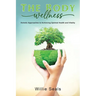 The Body Wellness: Holistic Approaches to Achieving Optimal Health and Vitality