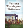 Western Washington Reflections: Stories from the Puget Sound to Vancouver