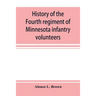 History of the Fourth regiment of Minnesota infantry volunteers during the great rebellion, 1861-1865