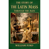 The Story of the Latin Mass Through the Ages