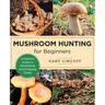 Mushroom Hunting for Beginners: A Starter's Guide to Identifying and Foraging Fungi