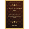 A Manual Of Faith And Life: A Guide For Individual Christians Or Communicant Classes