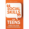Social Skills for Teens: A Simple 7-Day System for Teenagers to Break Out of Shyness, Build a Bulletproof Self-Confidence, and Eliminate Social Anxiet
