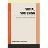 Social Suffering: Sociology, Psychology, Politics