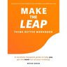 Make the Leap Think Better Workbook: A Carefully Designed Guide to Help You Get the Most Out of Your Training