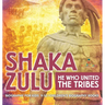 Shaka Zulu: He Who United the Tribes - Biography for Kids 9-12 Children's Biography Books