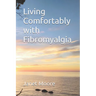 Living Comfortably with Fibromyalgia