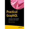 Practical Graphql: Learning Full-Stack Graphql Development with Projects