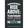 Rise Above: Transforming Work Stress Into Success