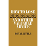 How to Lose $100,000,000 and Other Valuable Advice