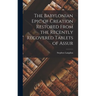 The Babylonian Epic of Creation Restored From the Recently Recovered Tablets of Assur