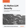 AI-Native LLM Security: Threats, defenses, and best practices for building safe and trustworthy AI
