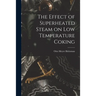 The Effect of Superheated Steam on Low Temperature Coking