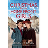 Christmas for the Home Front Girls: A completely uplifting, page-turning World War Two historical saga