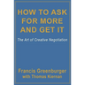 How to Ask for More and Get It: The Art of Creative Negotiation