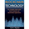 Blockchain Technology: The Complete Guide about Smart Contracts and Decentralized Applications (Blockchain Technology, Blockchain Basics, ICO