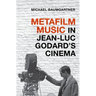 Metafilm Music in Jean-Luc Godard's Cinema