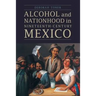 Alcohol and Nationhood in Nineteenth-Century Mexico