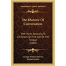 The Rhetoric Of Conversation: With Hints Specially To Christians On The Use Of The Tongue (1860)