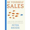 Be Yourself Sales: How to sell your services without selling your soul