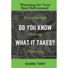 Do You Know What It Takes?: Planning for Your Best Retirement