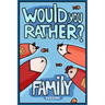 Would You Rather? Family Version: Would You Rather Questions Family Activities Edition