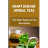 Heart Disease Herbal Teas: The Best Natural Tea Remedies