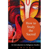 How To Study The Sacred: An Introduction To Religious Studies