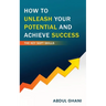 How to Unleash your Potential and Achieve Success - The Key Soft Skills