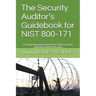 The Security Auditor's Guidebook for NIST 800-171: A Comprehensive Approach to Cybersecurity Validation and Verification
