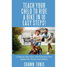 Teach Your Child to Ride a Bike in Ten Easy Steps!