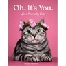 Oh. It's You.: Love Poems by Cats